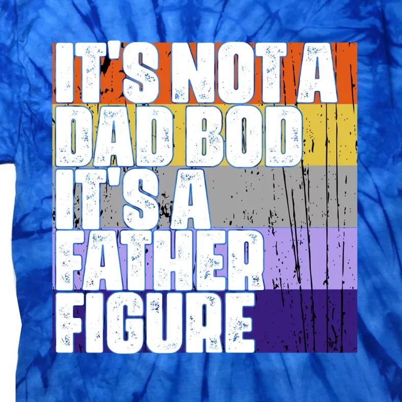 ItS Not A Dad Bod ItS A Father Figure Meaningful Gift Tie-Dye T-Shirt