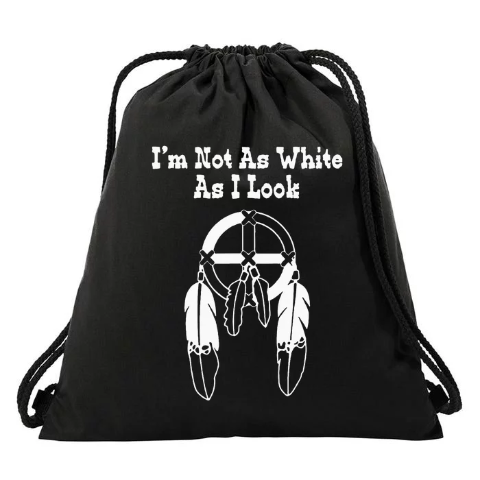 Im Not As White As I Look Native American DNA Drawstring Bag