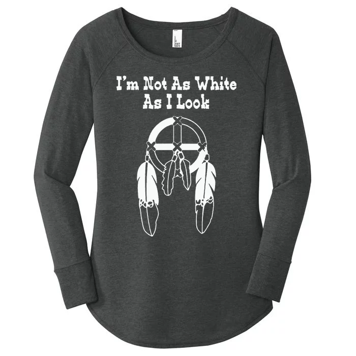 Im Not As White As I Look Native American DNA Women's Perfect Tri Tunic Long Sleeve Shirt