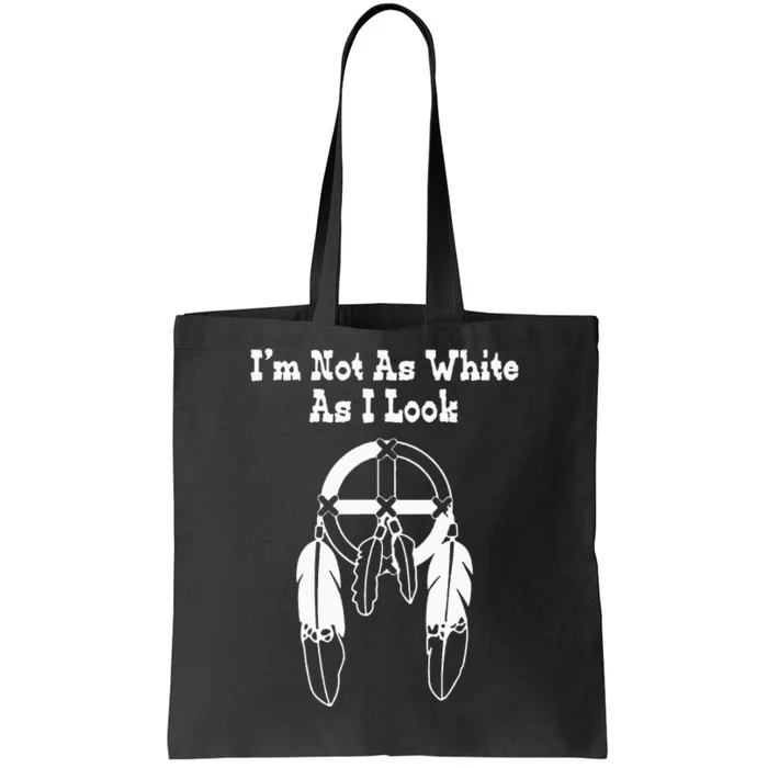 Im Not As White As I Look Native American DNA Tote Bag