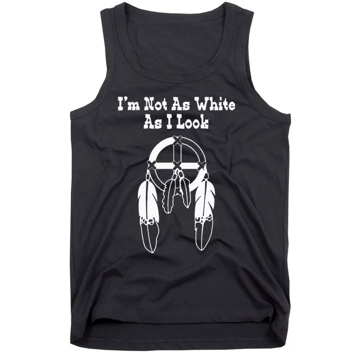 Im Not As White As I Look Native American DNA Tank Top