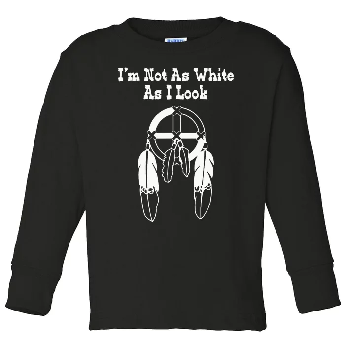 Im Not As White As I Look Native American DNA Toddler Long Sleeve Shirt