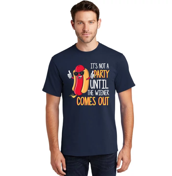 It's Not A Party Until The Wiener Comes Out Funny Hot Dog Tall T-Shirt