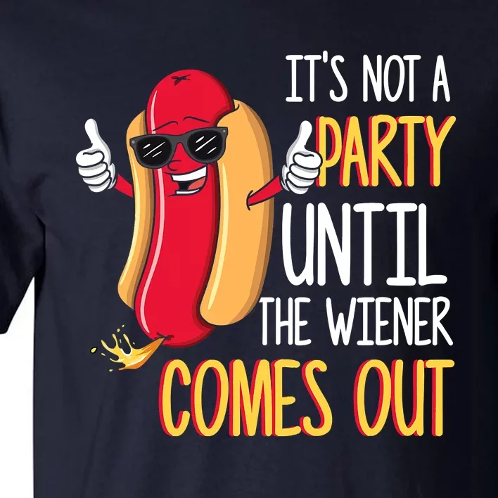 It's Not A Party Until The Wiener Comes Out Funny Hot Dog Tall T-Shirt