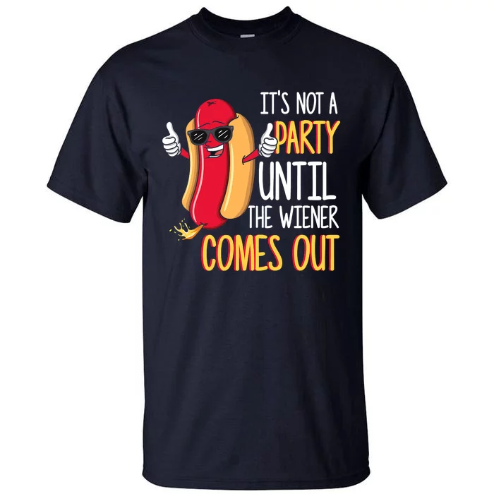 It's Not A Party Until The Wiener Comes Out Funny Hot Dog Tall T-Shirt