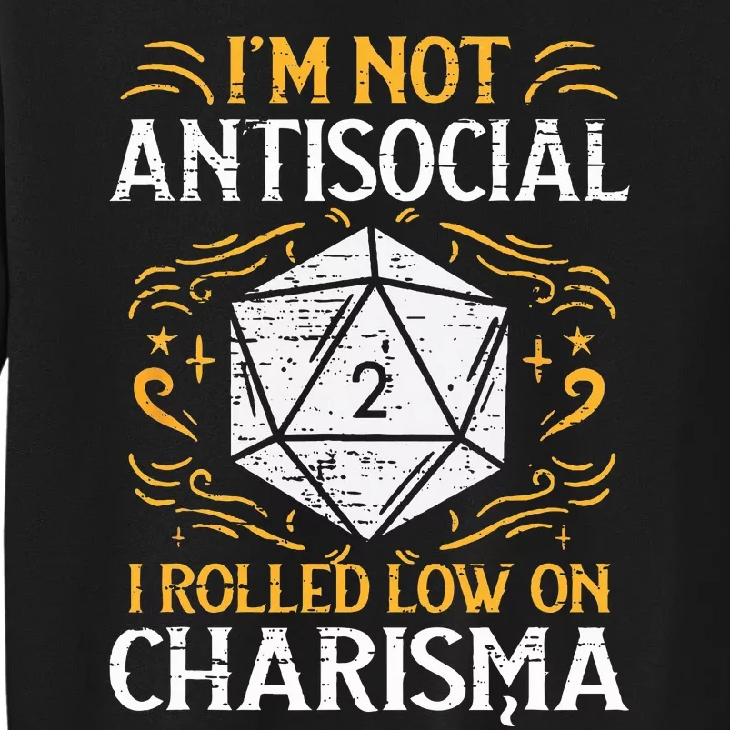 I'm Not Antisocial I Rolled Low On Charisma RPG Gamer Tall Sweatshirt