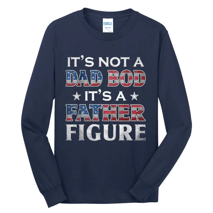 Its Not A Dad Bod Its A FatherFigure American Flag Tall Long Sleeve T-Shirt