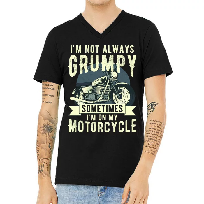 IM Not Always Grumpy Sometimes IM On My Motorcycle V-Neck T-Shirt