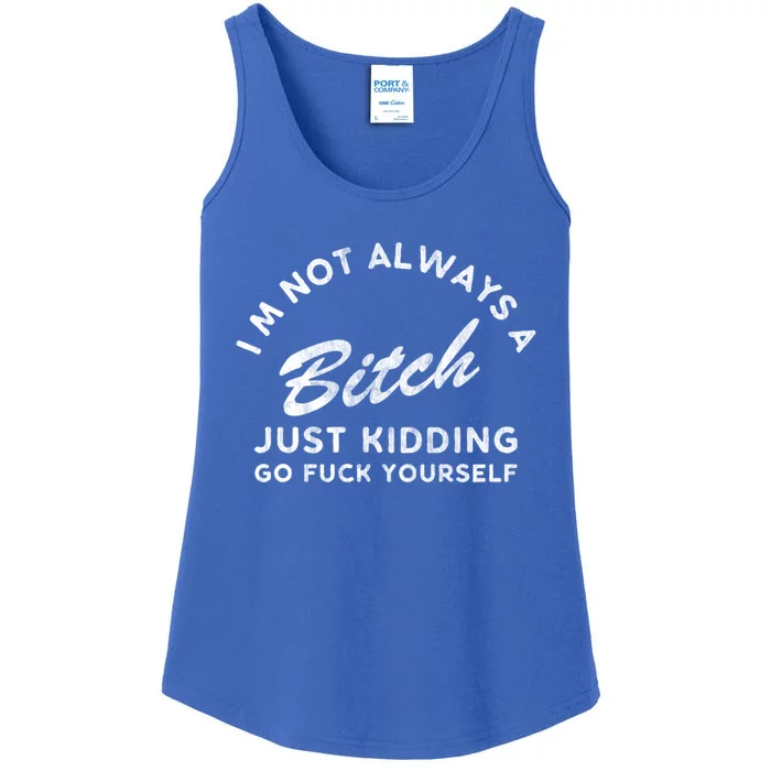 IM Not Always A Bitch Just Ding Go Fuck Yourself Female Great Gift Ladies Essential Tank