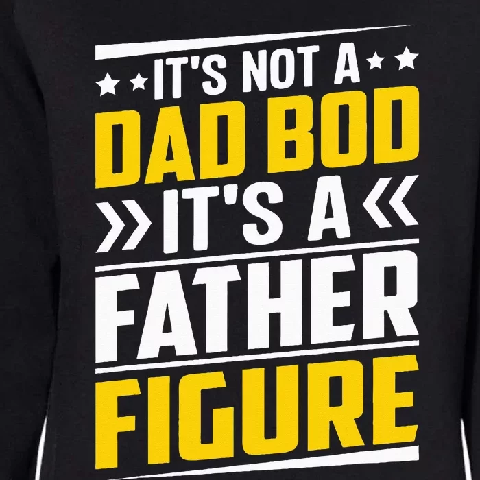 Its Not A Dad Bod Its A Father Figure Fathers Day Birthday Womens California Wash Sweatshirt