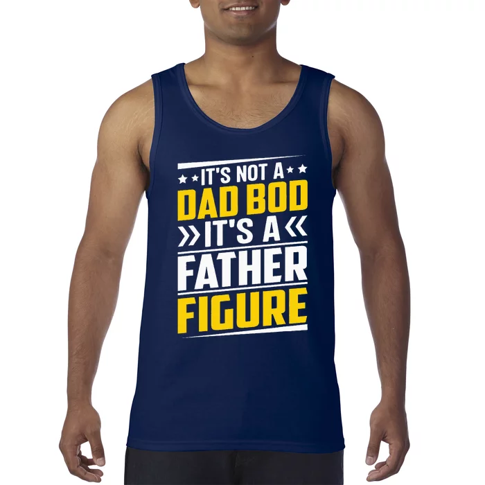 Its Not A Dad Bod Its A Father Figure Fathers Day Birthday Tank Top