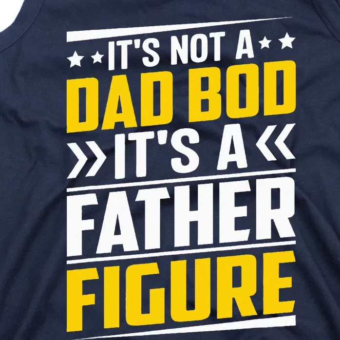 Its Not A Dad Bod Its A Father Figure Fathers Day Birthday Tank Top