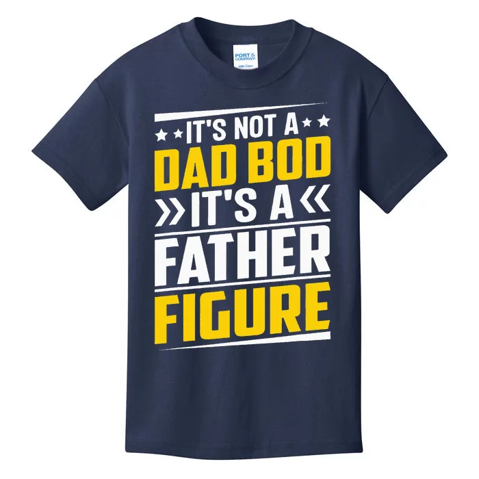 Its Not A Dad Bod Its A Father Figure Fathers Day Birthday Kids T-Shirt