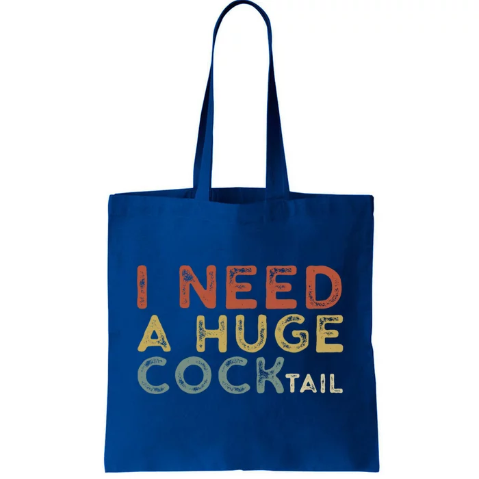 I Need A Huge COCKtail Vintage Funny Adult Humor Drinking Tote Bag