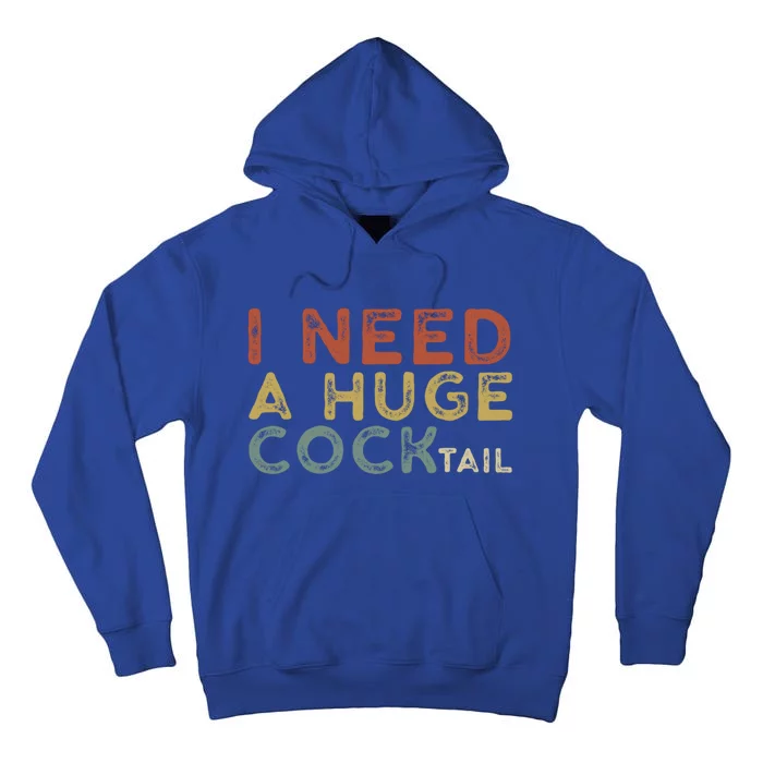 I Need A Huge COCKtail Vintage Funny Adult Humor Drinking Tall Hoodie