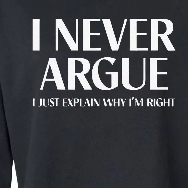 I Never Argue I Just Explain Why I'm Right Cropped Pullover Crew