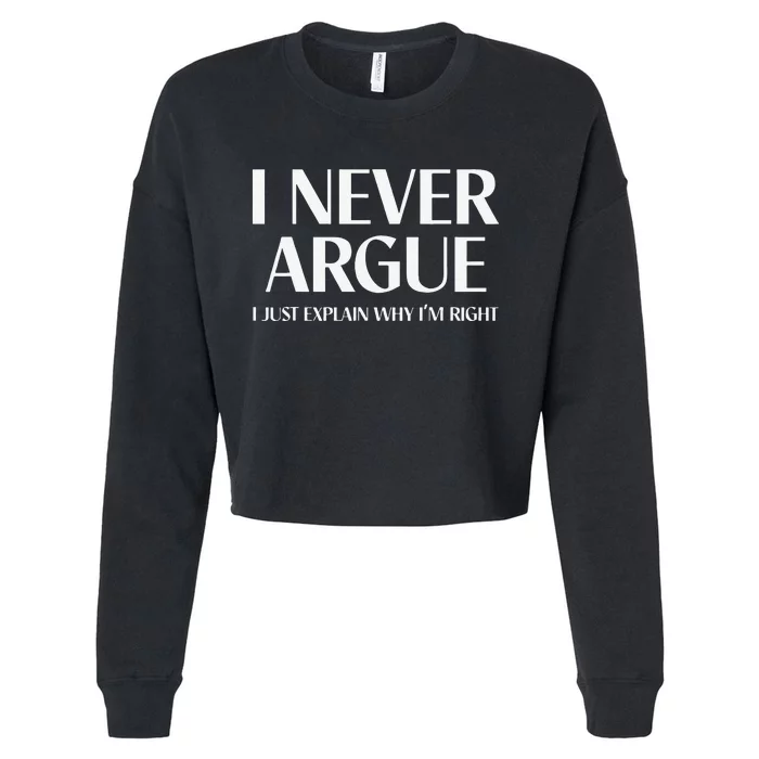 I Never Argue I Just Explain Why I'm Right Cropped Pullover Crew