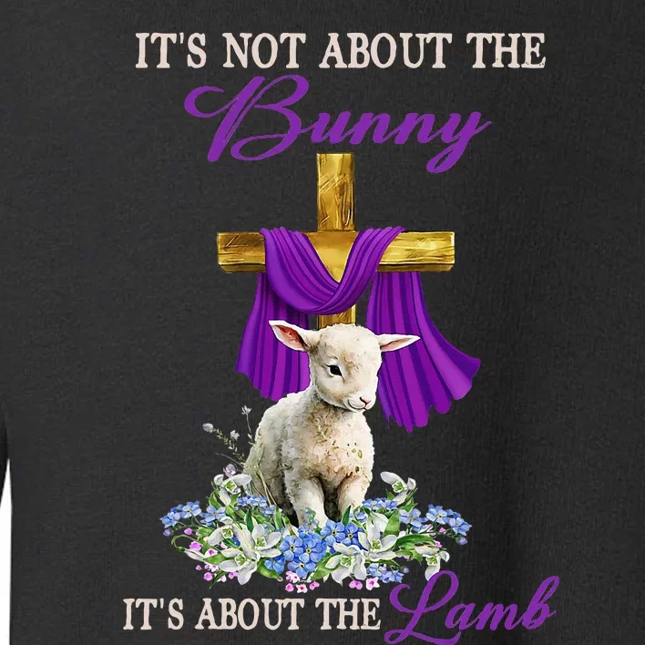 ItS Not About The Bunny ItS About The Lamb Toddler Sweatshirt