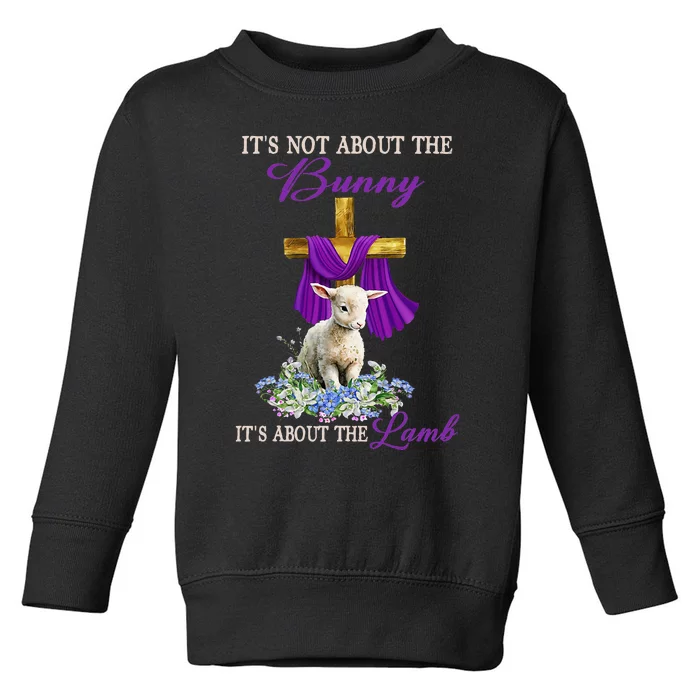 ItS Not About The Bunny ItS About The Lamb Toddler Sweatshirt