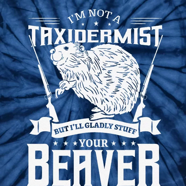 IM Not A Taxidermist Hunting Beaver Riffle Hunter Tie-Dye T-Shirt