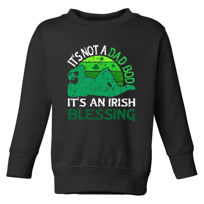 It's Not A Dad Bod It's An Irish Blessing Funny St. Patricks Toddler Sweatshirt