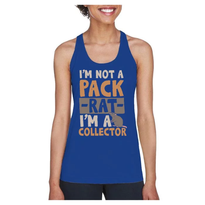 IM Not A Pack Rat IM A Collector Gift Women's Racerback Tank