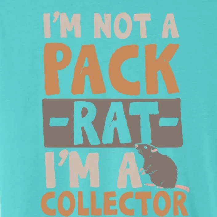 IM Not A Pack Rat IM A Collector Gift ChromaSoft Performance T-Shirt