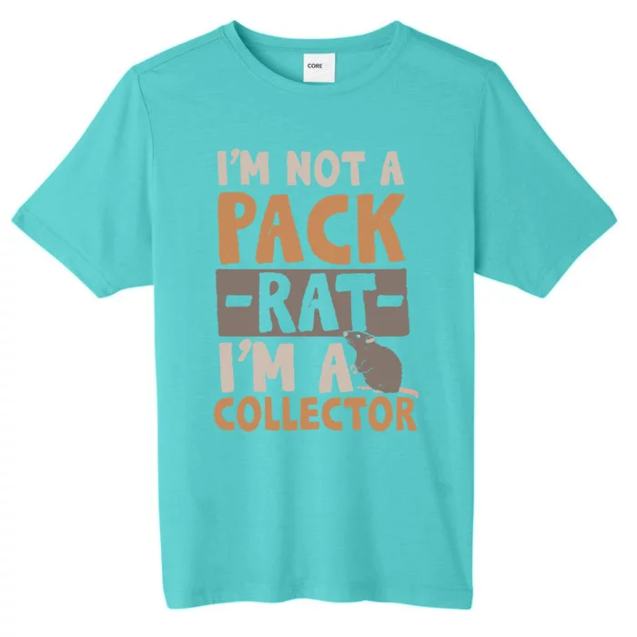 IM Not A Pack Rat IM A Collector Gift ChromaSoft Performance T-Shirt