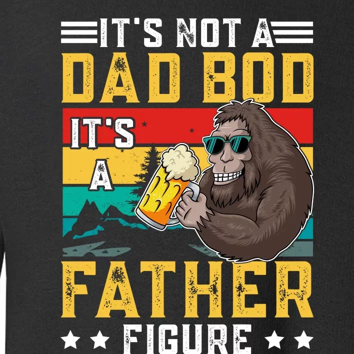 Its Not A Dad Bod Its A Father Figure Fathers Day Toddler Sweatshirt