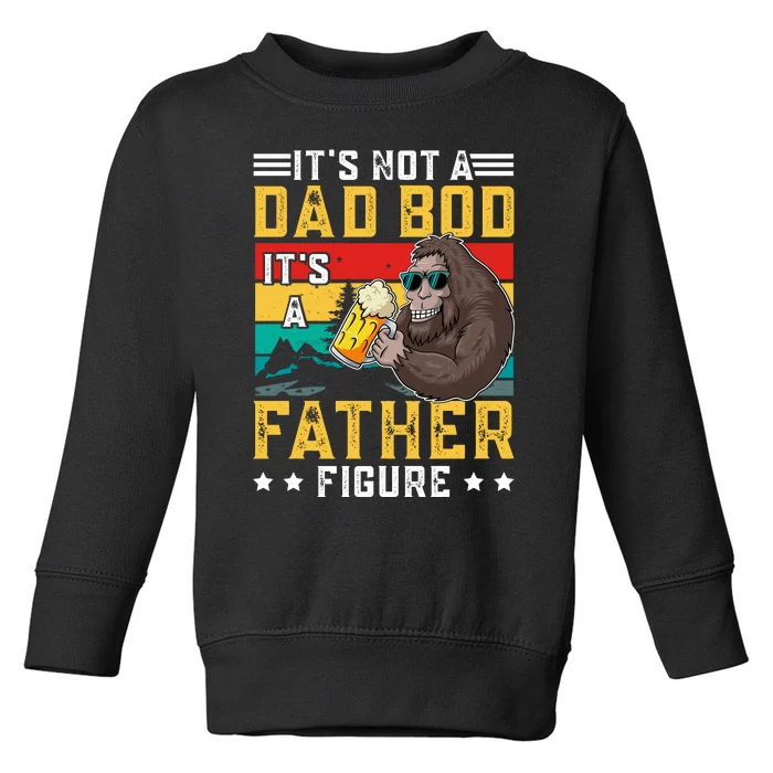 Its Not A Dad Bod Its A Father Figure Fathers Day Toddler Sweatshirt