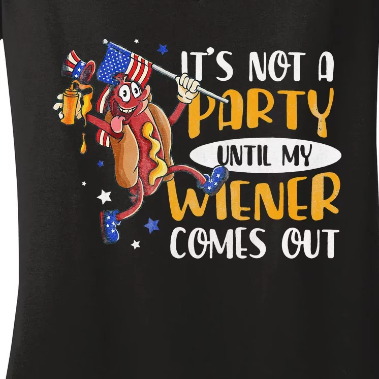 Its Not A Party Until My Wiener Comes Out 4th of July Wiener Women's V-Neck T-Shirt