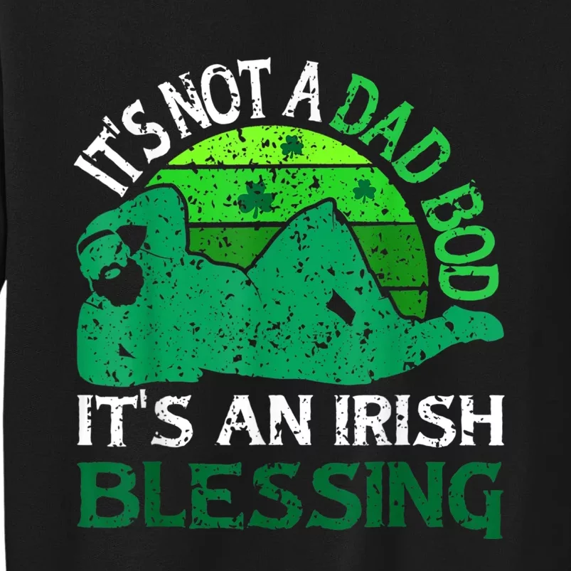 It's Not A Dad Bod It's An Irish Blessing Funny St. Patricks Tall Sweatshirt