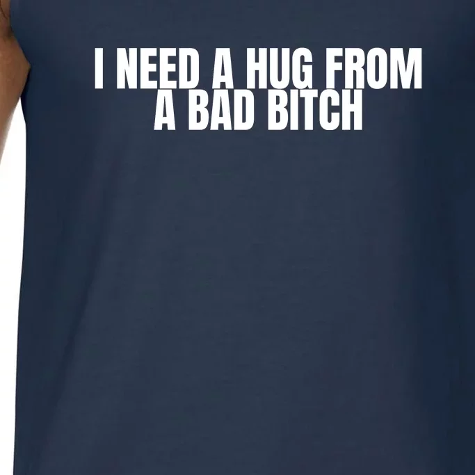 I Need A Hug From A Bad Bitch Funny Comfort Colors® Tank Top