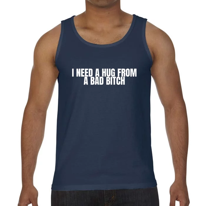 I Need A Hug From A Bad Bitch Funny Comfort Colors® Tank Top