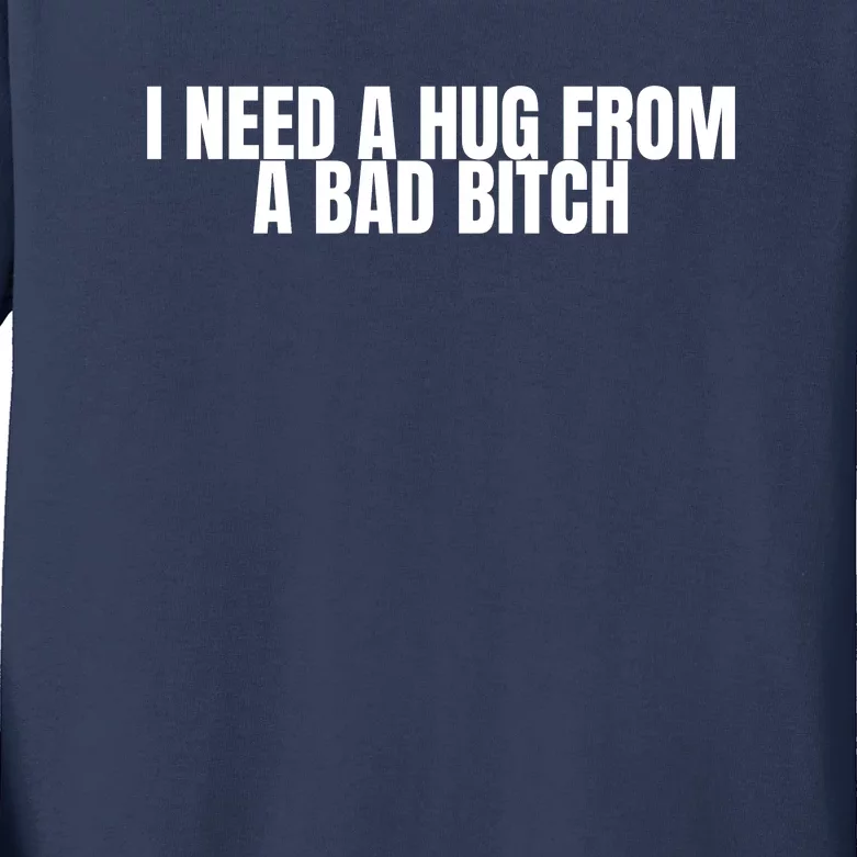 I Need A Hug From A Bad Bitch Funny Kids Long Sleeve Shirt