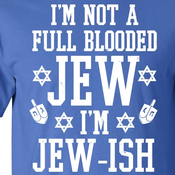 Im Not A Full Blooded Jew Im Jew Ish Funny Hanukkah Tall T-Shirt