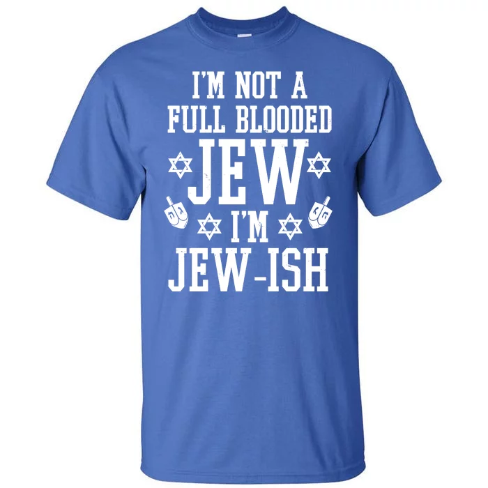 Im Not A Full Blooded Jew Im Jew Ish Funny Hanukkah Tall T-Shirt