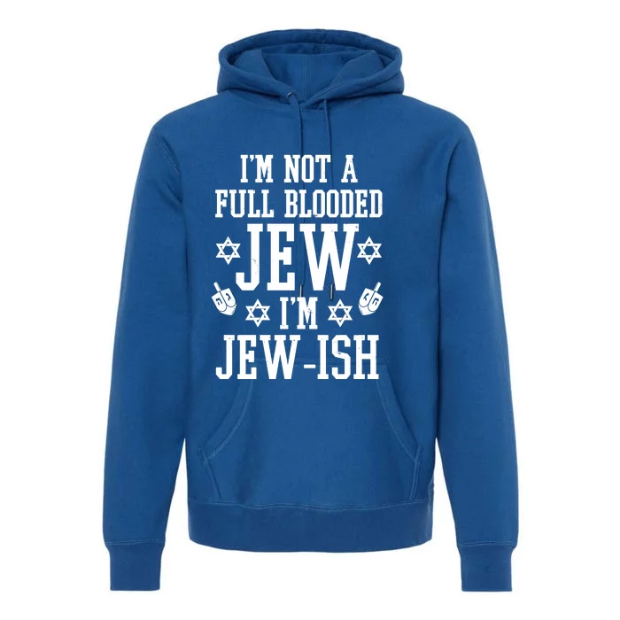 Im Not A Full Blooded Jew Im Jew Ish Funny Hanukkah Premium Hoodie