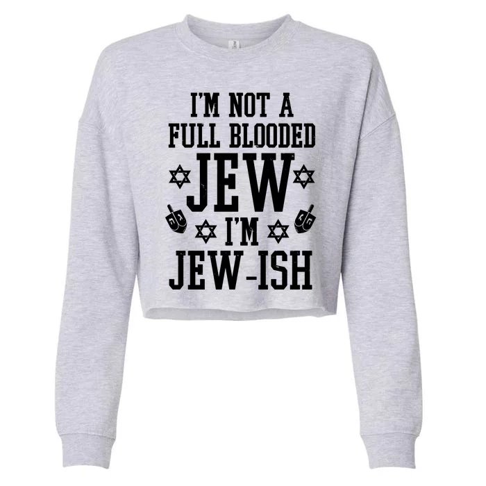 Im Not A Full Blooded Jew Im Jew Ish Funny Hanukkah Cropped Pullover Crew