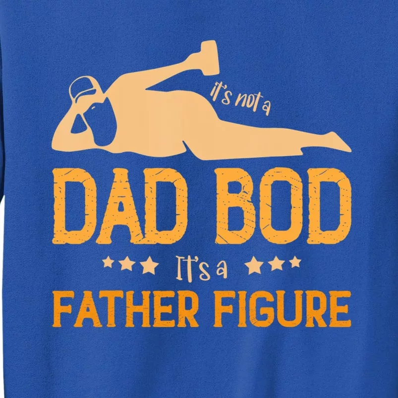 ItS Not A Dad Bod ItS A Father Figure Gift Sweatshirt