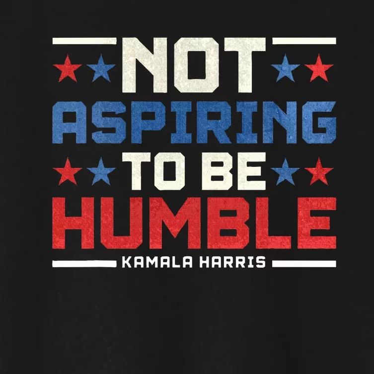 IM Not Aspiring To Be Humble Kamala Harris 47 Women's Crop Top Tee