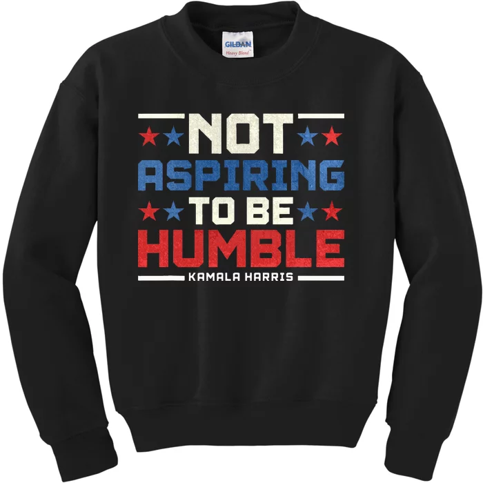 IM Not Aspiring To Be Humble Kamala Harris 47 Kids Sweatshirt