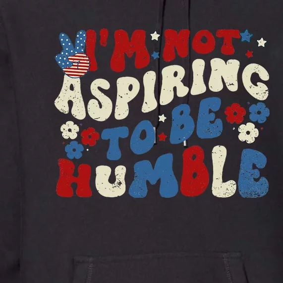 IM Not Aspiring To Be Humble Kamala Harris Retro Premium Hoodie