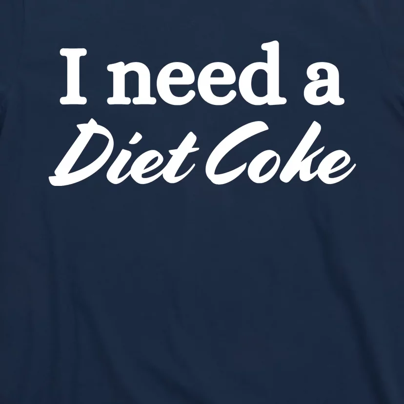 I Need A Diet Co Ke T-Shirt