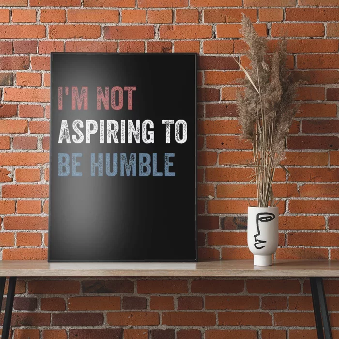 IM Not Aspiring To Be Humble Poster