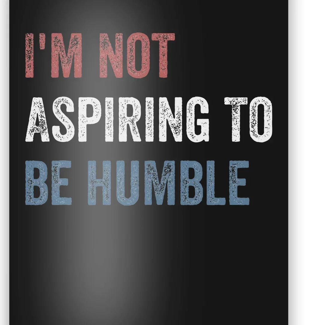 IM Not Aspiring To Be Humble Poster