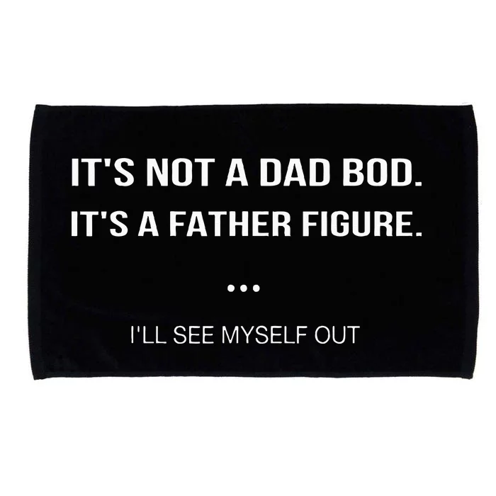 Its Not A Dad Bod Its A Father Figure Ill See Myself Out Microfiber Hand Towel