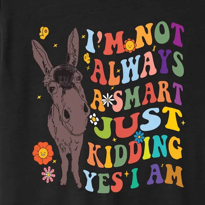 Im Not Always A Smart Just Kidding Yes I Am Donkey Lovers ChromaSoft Performance T-Shirt