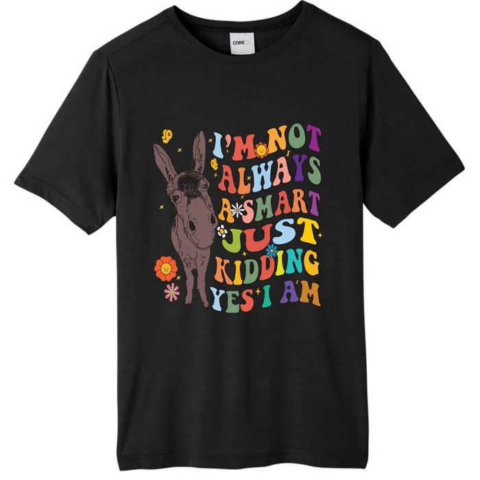 Im Not Always A Smart Just Kidding Yes I Am Donkey Lovers ChromaSoft Performance T-Shirt