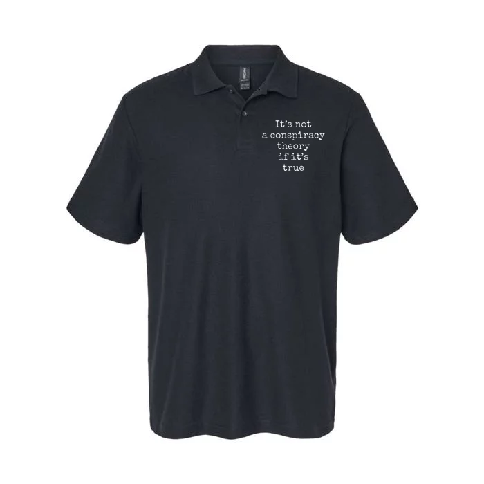 ItS Not A Conspiracy Theory If ItS True Softstyle Adult Sport Polo